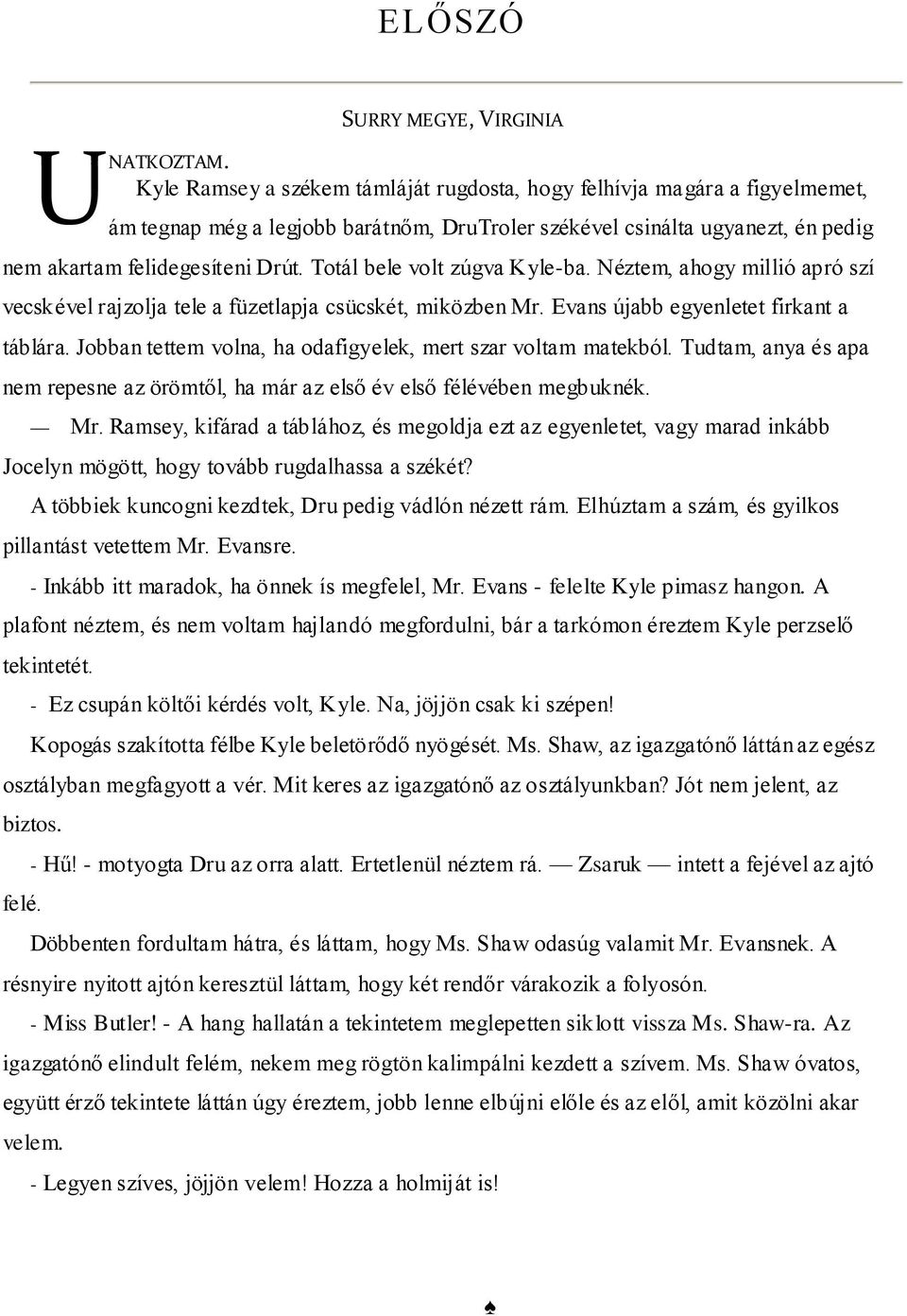 Totál bele volt zúgva Kyle-ba. Néztem, ahogy millió apró szí vecskével rajzolja tele a füzetlapja csücskét, miközben Mr. Evans újabb egyenletet firkant a táblára.