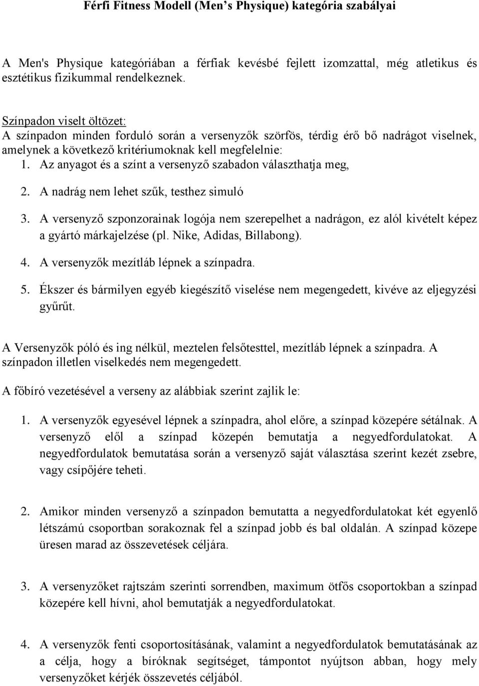 Az anyagot és a színt a versenyző szabadon választhatja meg, 2. A nadrág nem lehet szűk, testhez simuló 3.