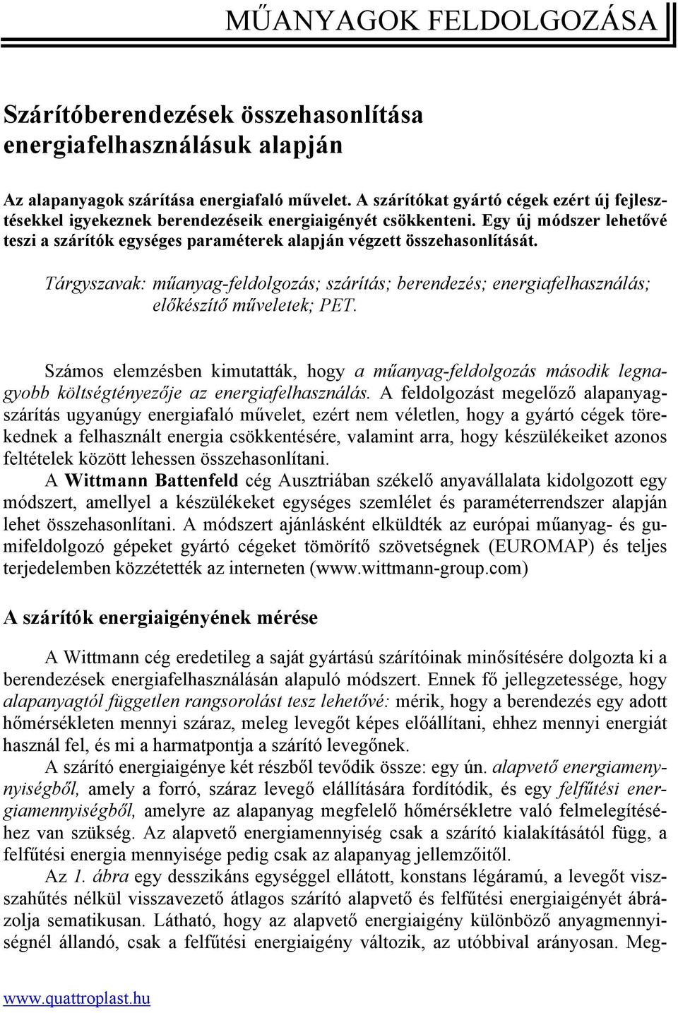 Tárgyszavak: műanyag-feldolgozás; szárítás; berendezés; energiafelhasználás; előkészítő műveletek; PET.