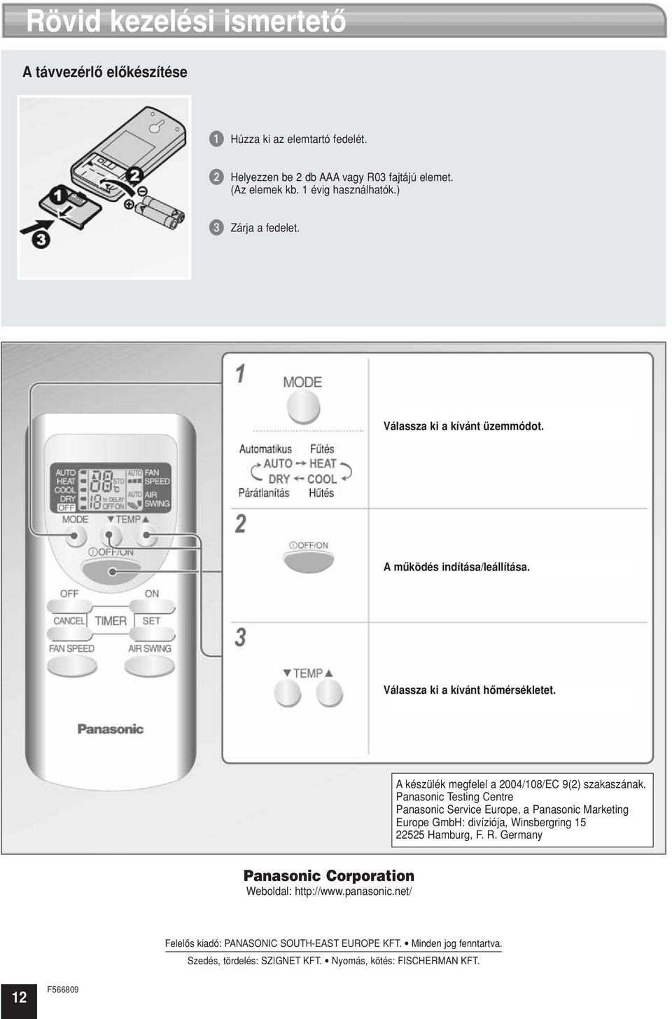 A készülék megfelel a 2004/108/EC 9(2) szakaszának.