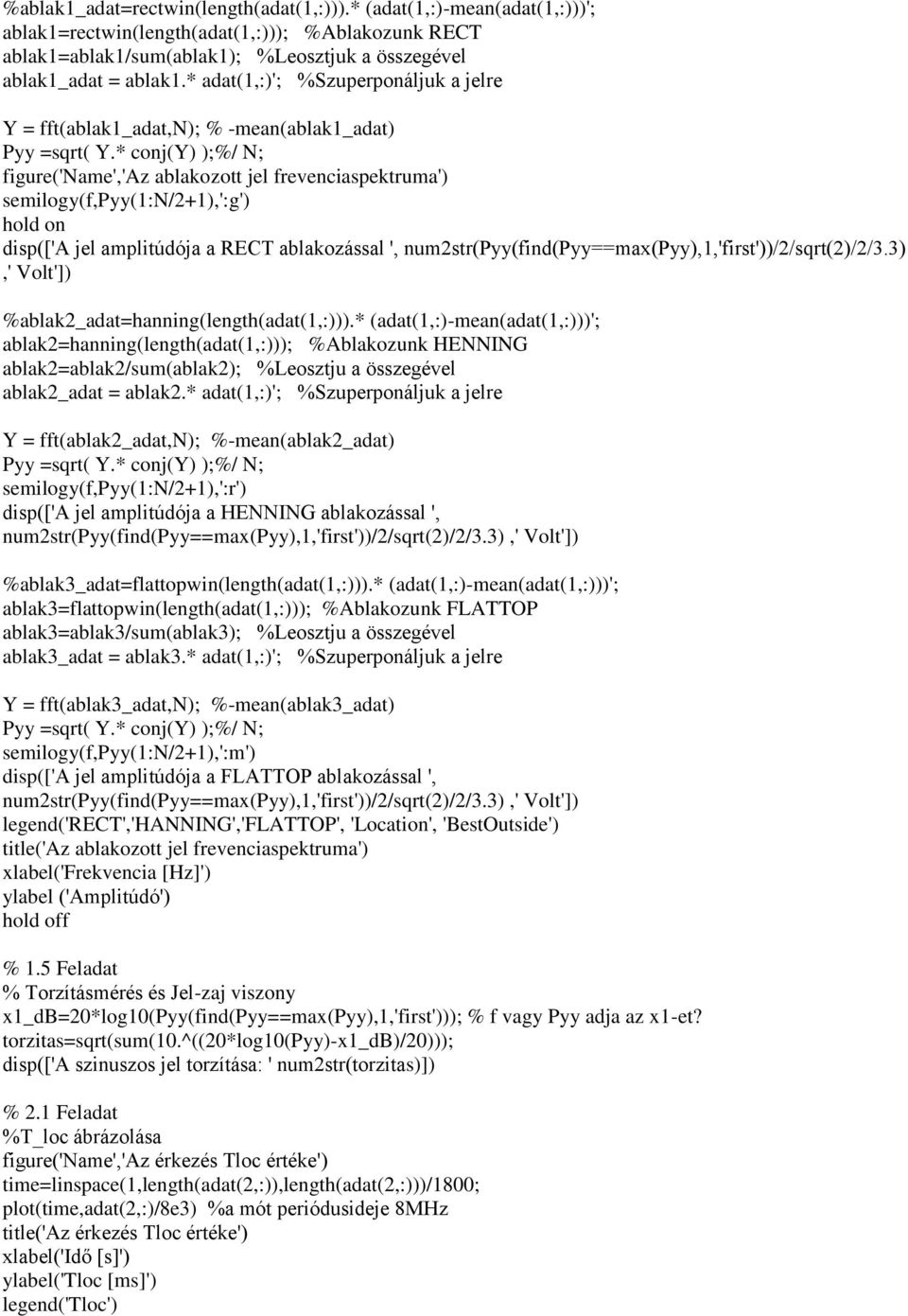 * conj(y) );%/ N; figure('name','az ablakozott jel frevenciaspektruma') semilogy(f,pyy(1:n/2+1),':g') hold on disp(['a jel amplitúdója a RECT ablakozással ',