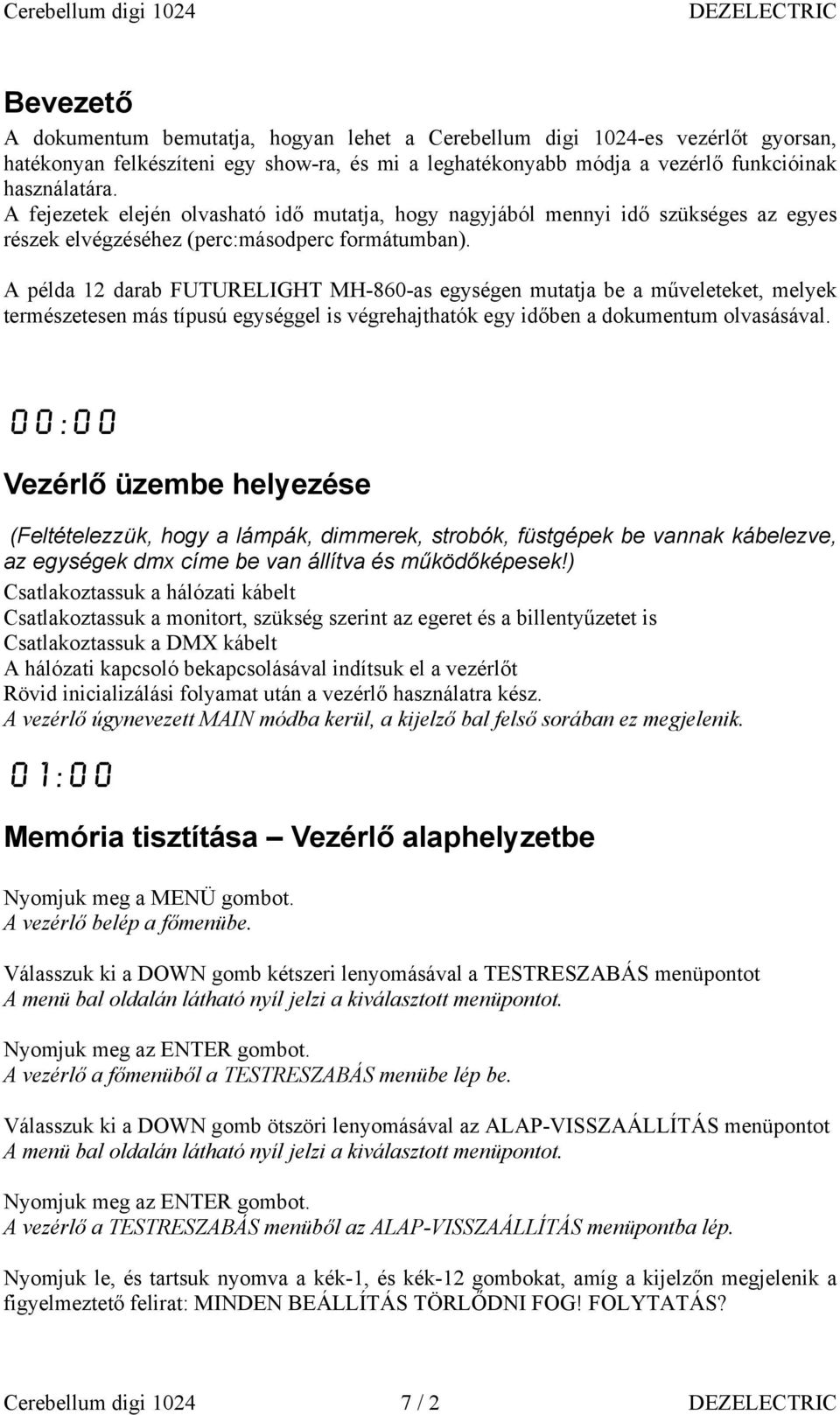 A példa 12 darab FUTURELIGHT MH-860-as egységen mutatja be a műveleteket, melyek természetesen más típusú egységgel is végrehajthatók egy időben a dokumentum olvasásával.