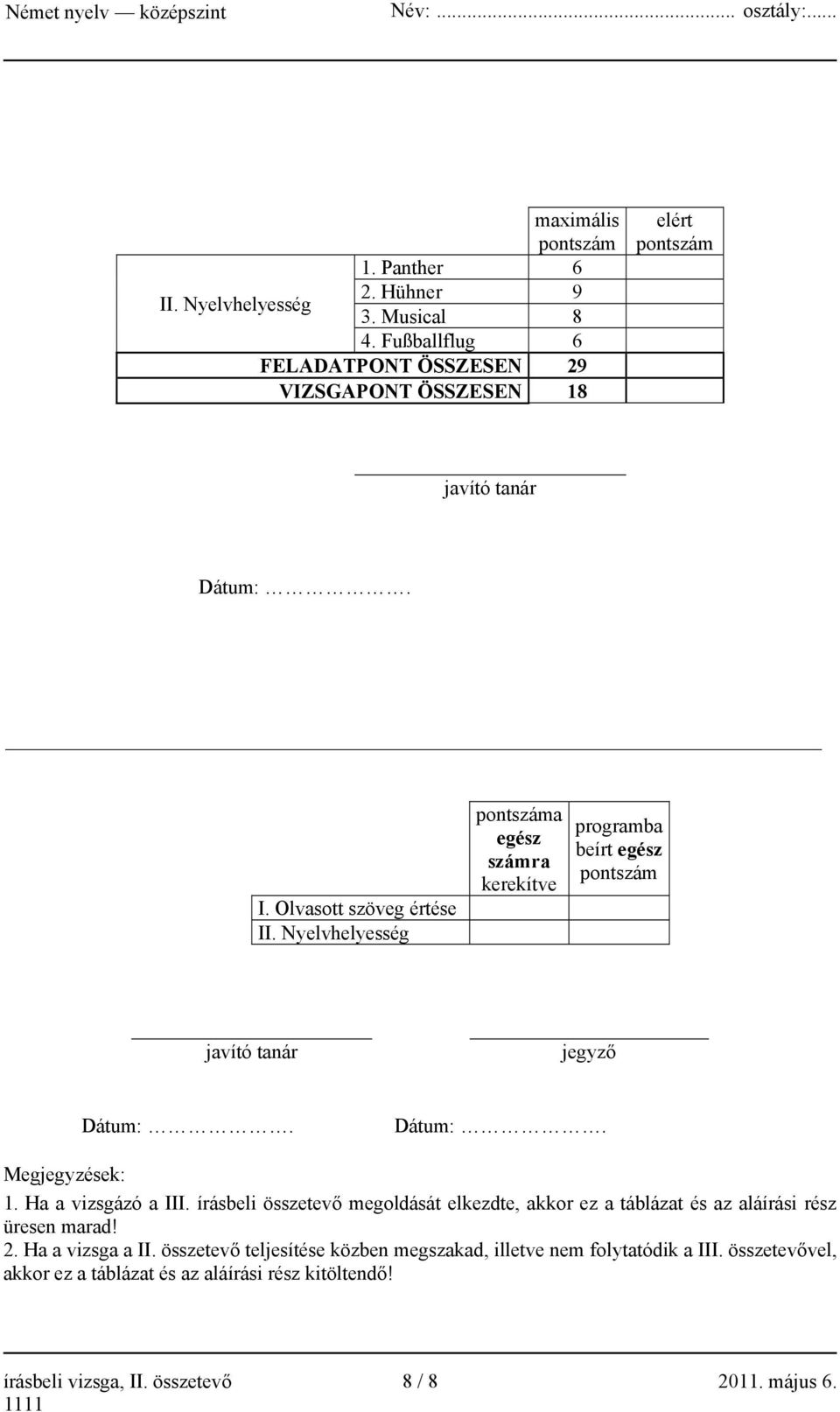 Nyelvhelyesség pontszáma egész számra kerekítve programba beírt egész pontszám javító tanár jegyző Dátum:. Dátum:. Megjegyzések: 1. Ha a vizsgázó a III.