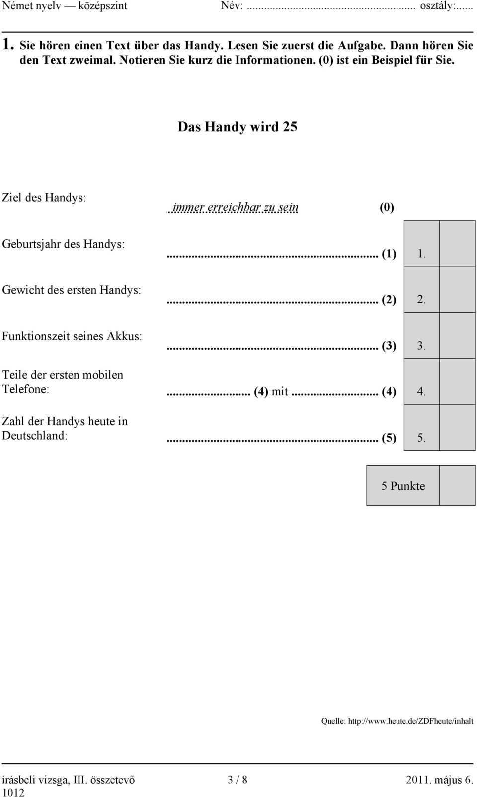 Gewicht des ersten Handys:... (2) 2. Funktionszeit seines Akkus:... (3) 3. Teile der ersten mobilen Telefone:... (4) mit... (4) 4.