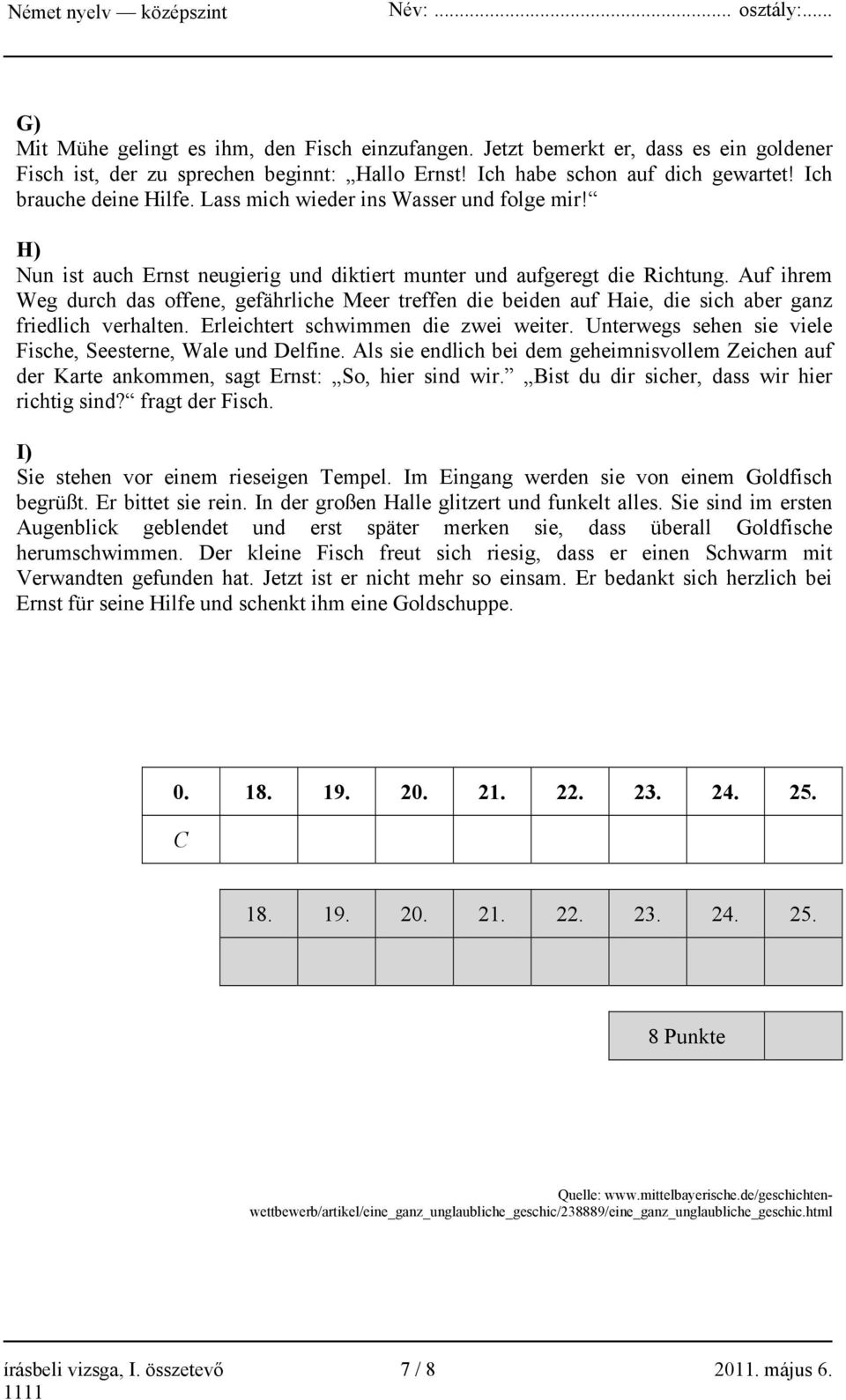 Auf ihrem Weg durch das offene, gefährliche Meer treffen die beiden auf Haie, die sich aber ganz friedlich verhalten. Erleichtert schwimmen die zwei weiter.