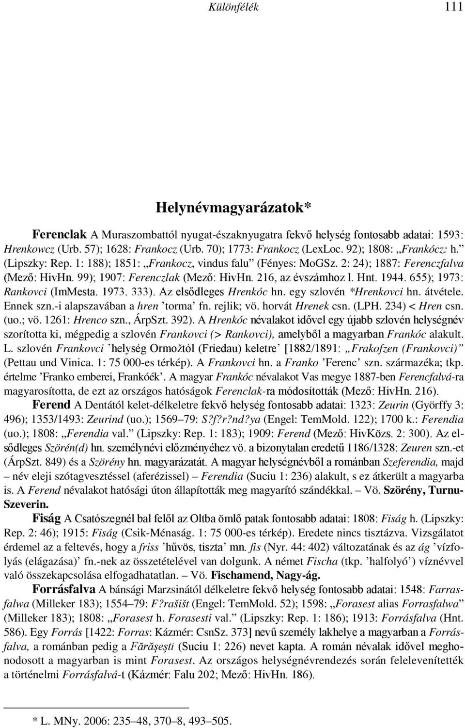hagyományokhoz hasonlóan ítéljük meg nyelvjáráskutatásunk helyét, szerepét és jövıjét a magyar nyelvtudomány egészében is! Az IGDD második kongresszusa igen eredményes volt.