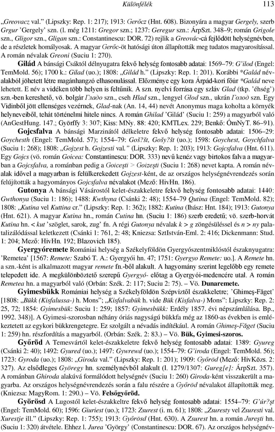 A magyar Gerıc-öt hatósági úton állapították meg tudatos magyarosítással. A román névalak Greoni (Suciu 1: 270).