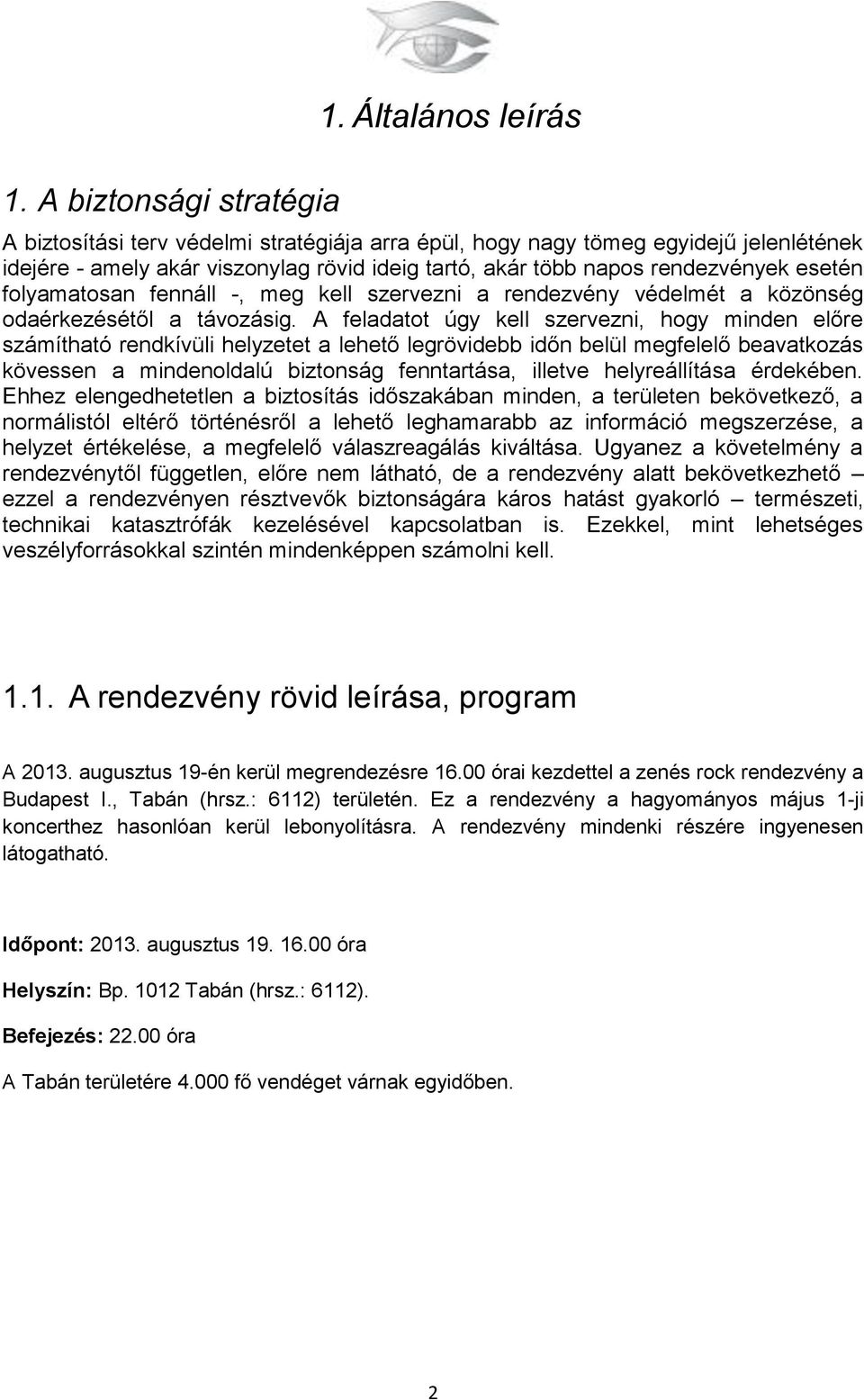 folyamatosan fennáll -, meg kell szervezni a rendezvény védelmét a közönség odaérkezésétől a távozásig.