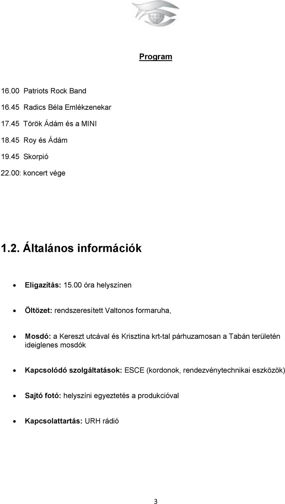 00 óra helyszínen Öltözet: rendszeresített Valtonos formaruha, Mosdó: a Kereszt utcával és Krisztina krt-tal párhuzamosan