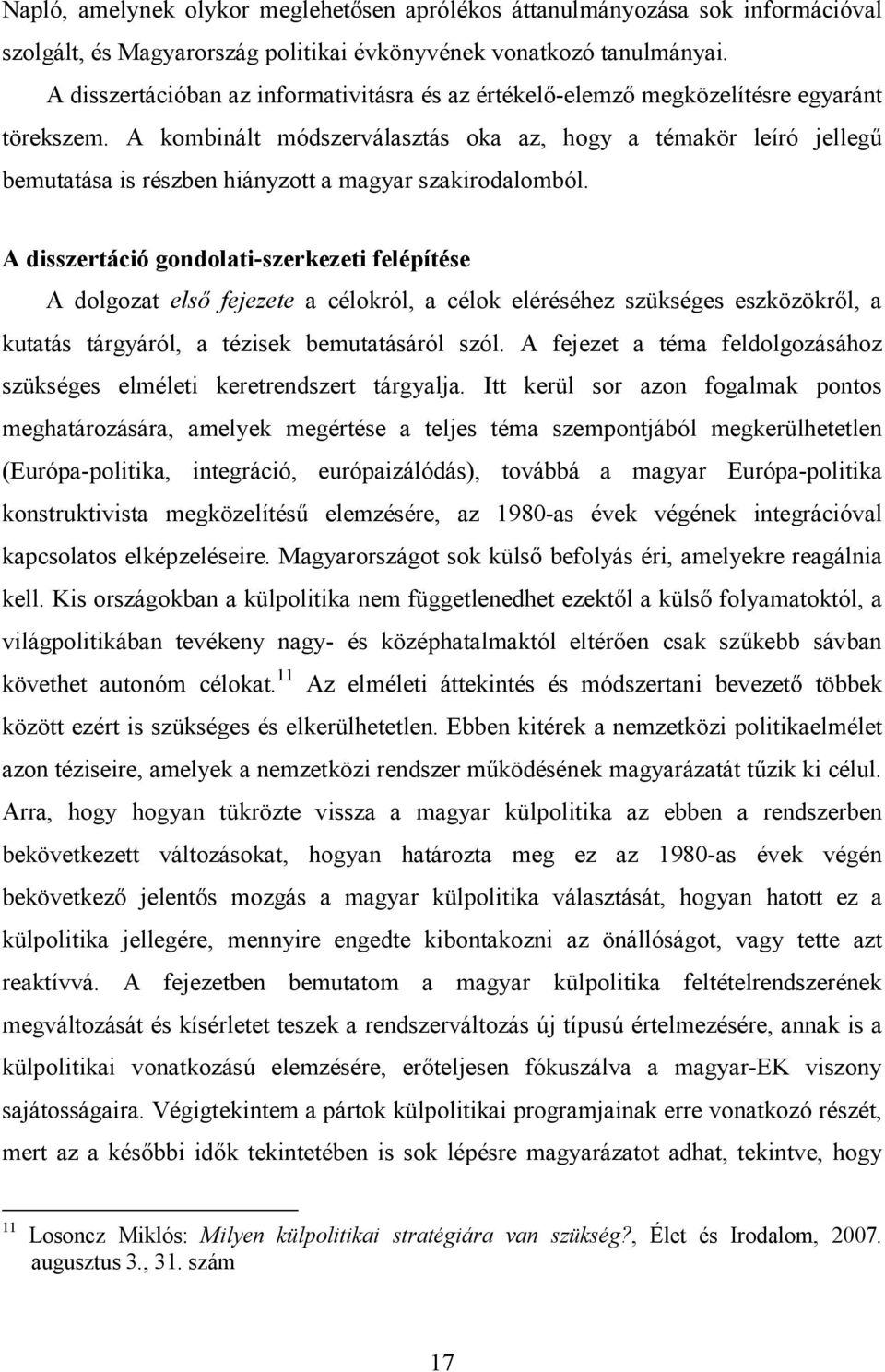 A kombinált módszerválasztás oka az, hogy a témakör leíró jellegő bemutatása is részben hiányzott a magyar szakirodalomból.