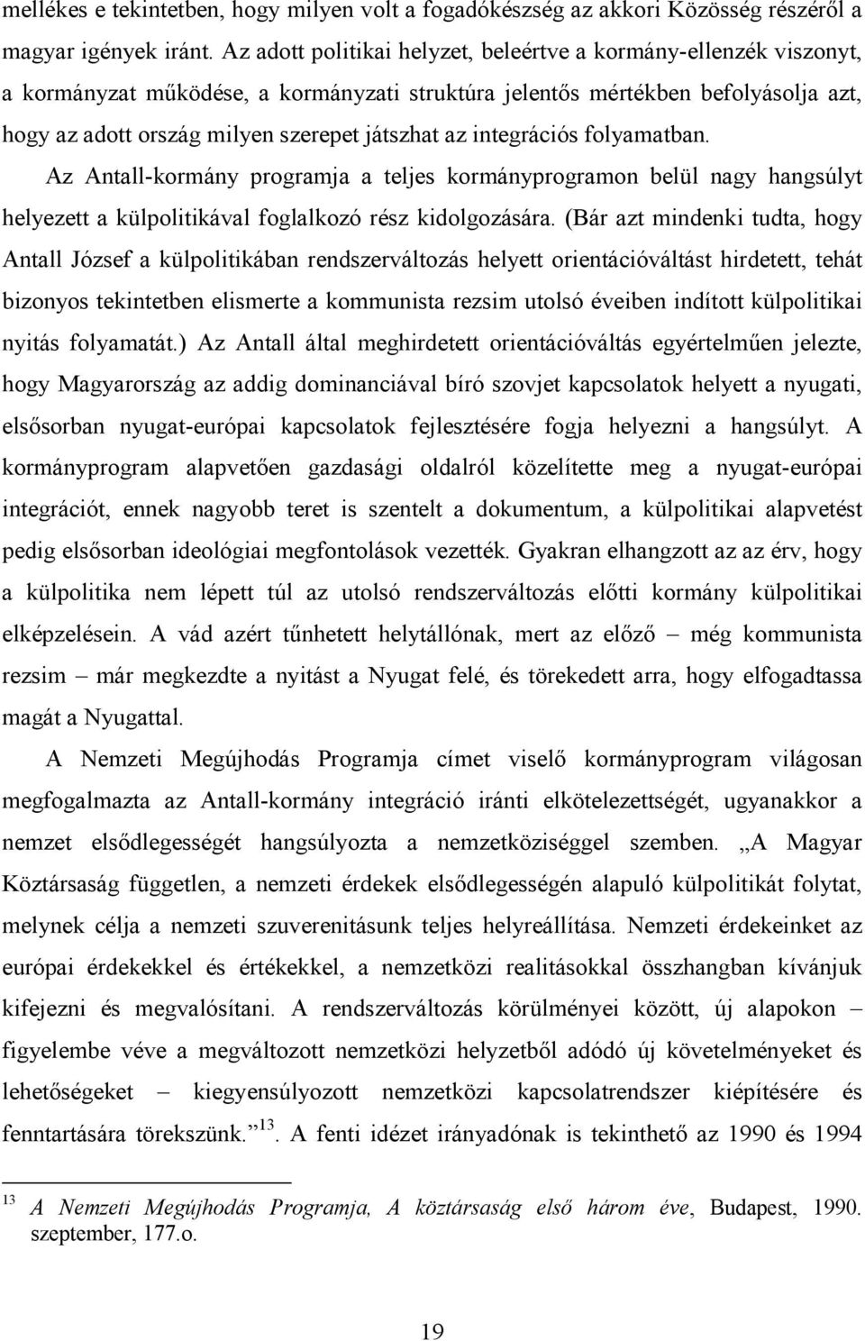 integrációs folyamatban. Az Antall-kormány programja a teljes kormányprogramon belül nagy hangsúlyt helyezett a külpolitikával foglalkozó rész kidolgozására.