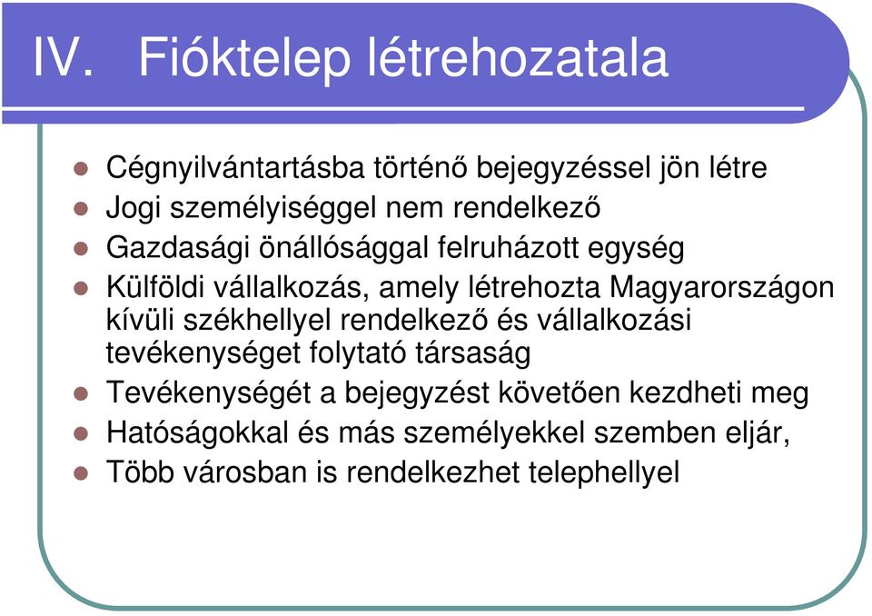 kívüli székhellyel rendelkezı és vállalkozási tevékenységet folytató társaság Tevékenységét a bejegyzést