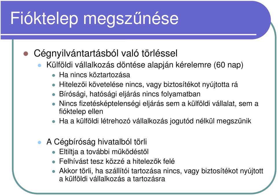 vállalat, sem a fióktelep ellen Ha a külföldi létrehozó vállalkozás jogutód nélkül megszőnik A Cégbíróság hivatalból törli Eltiltja a további