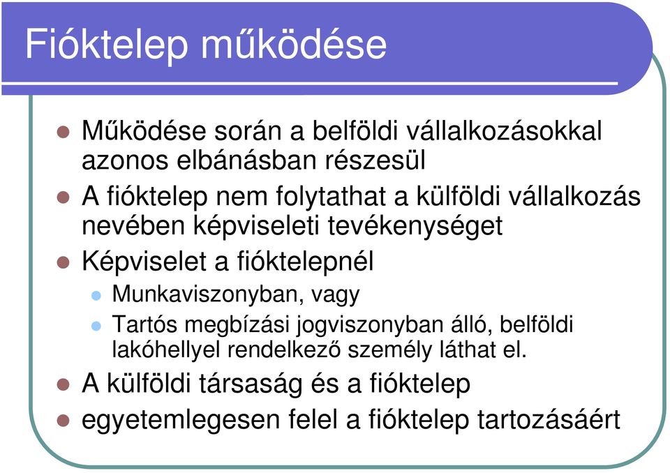 fióktelepnél Munkaviszonyban, vagy Tartós megbízási jogviszonyban álló, belföldi lakóhellyel