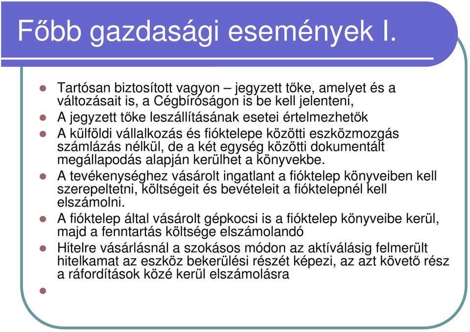 fióktelepe közötti eszközmozgás számlázás nélkül, de a két egység közötti dokumentált megállapodás alapján kerülhet a könyvekbe.