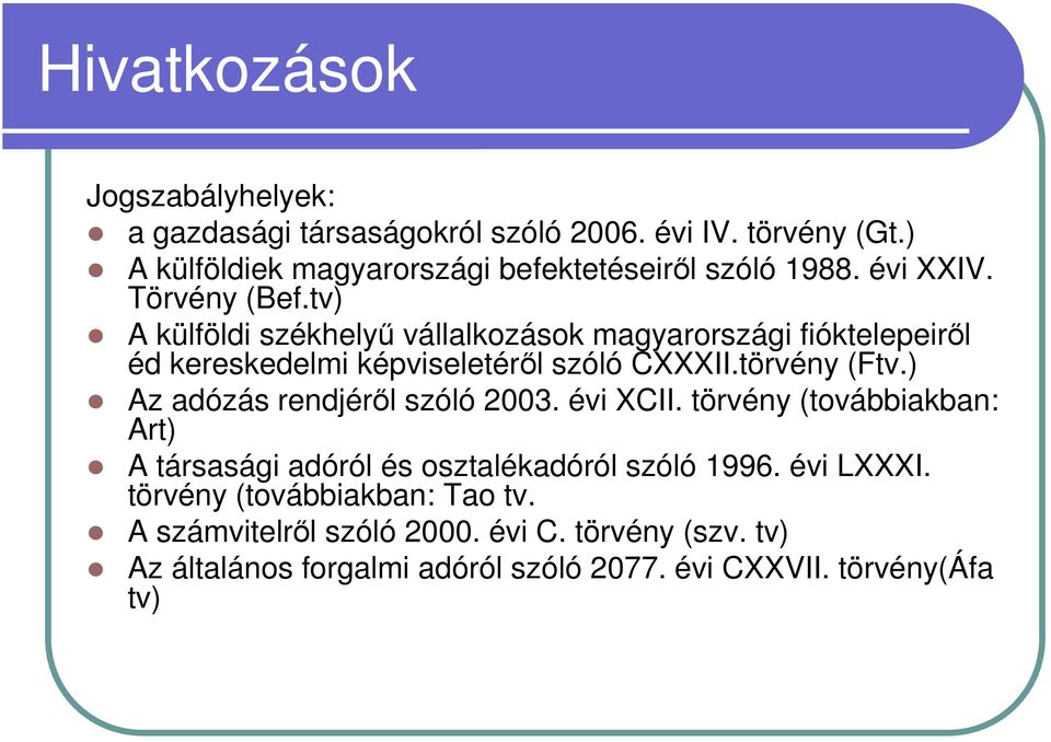 törvény (Ftv.) Az adózás rendjérıl szóló 2003. évi XCII. törvény (továbbiakban: Art) A társasági adóról és osztalékadóról szóló 1996. évi LXXXI.