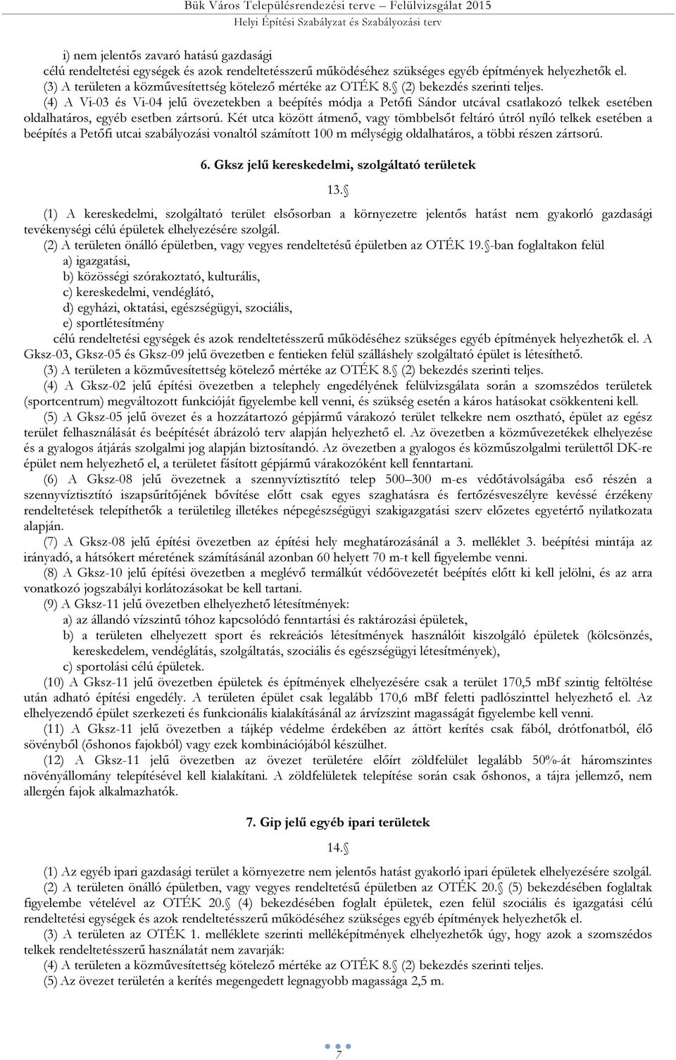 Ké u zö áenő, vgy öelső feló ról nyíló ele eseéen eépíés Peőfi ui szályozási vonlól száío élységig oldlhs, öi részen zsor.. jelű eresedeli, szolgáló erülee.