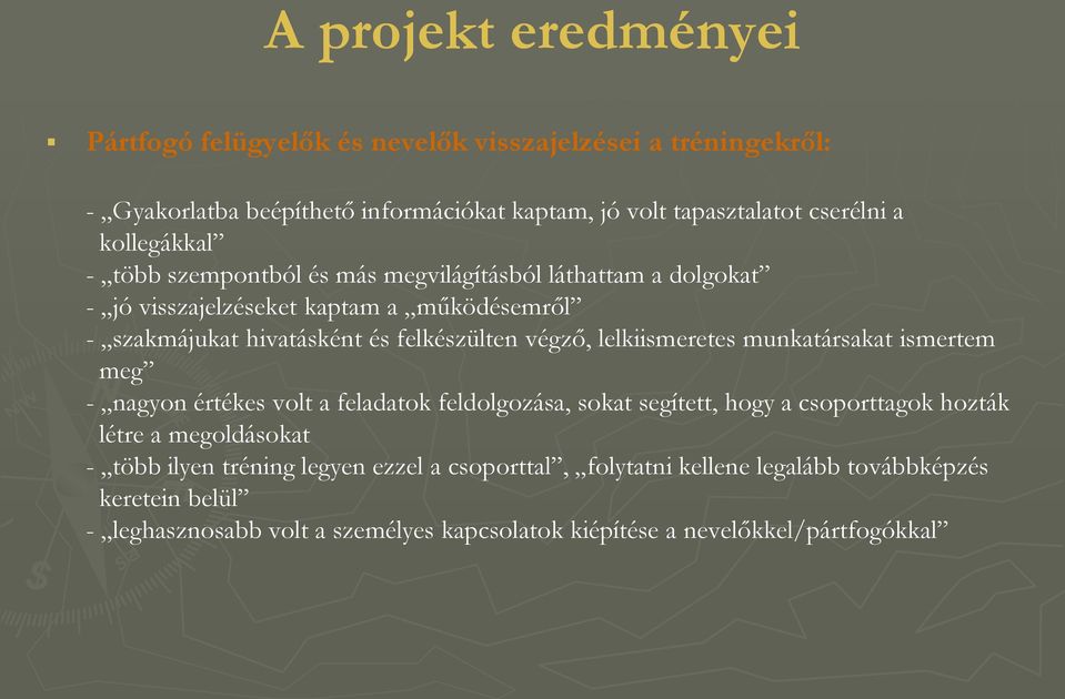 végző, lelkiismeretes munkatársakat ismertem meg - nagyon értékes volt a feladatok feldolgozása, sokat segített, hogy a csoporttagok hozták létre a megoldásokat -