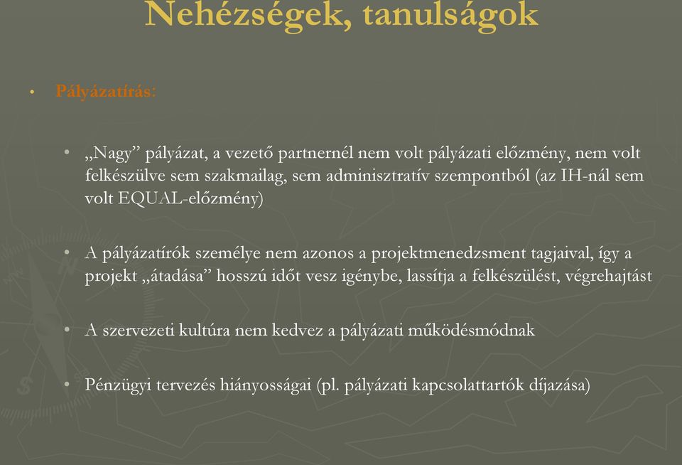 projektmenedzsment tagjaival, így a projekt átadása hosszú időt vesz igénybe, lassítja a felkészülést, végrehajtást A