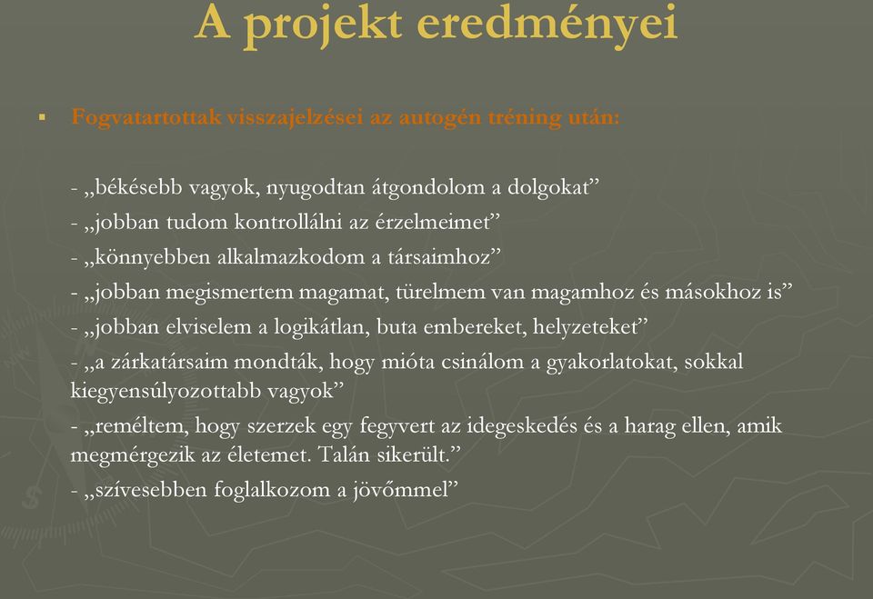 elviselem a logikátlan, buta embereket, helyzeteket - a zárkatársaim mondták, hogy mióta csinálom a gyakorlatokat, sokkal kiegyensúlyozottabb