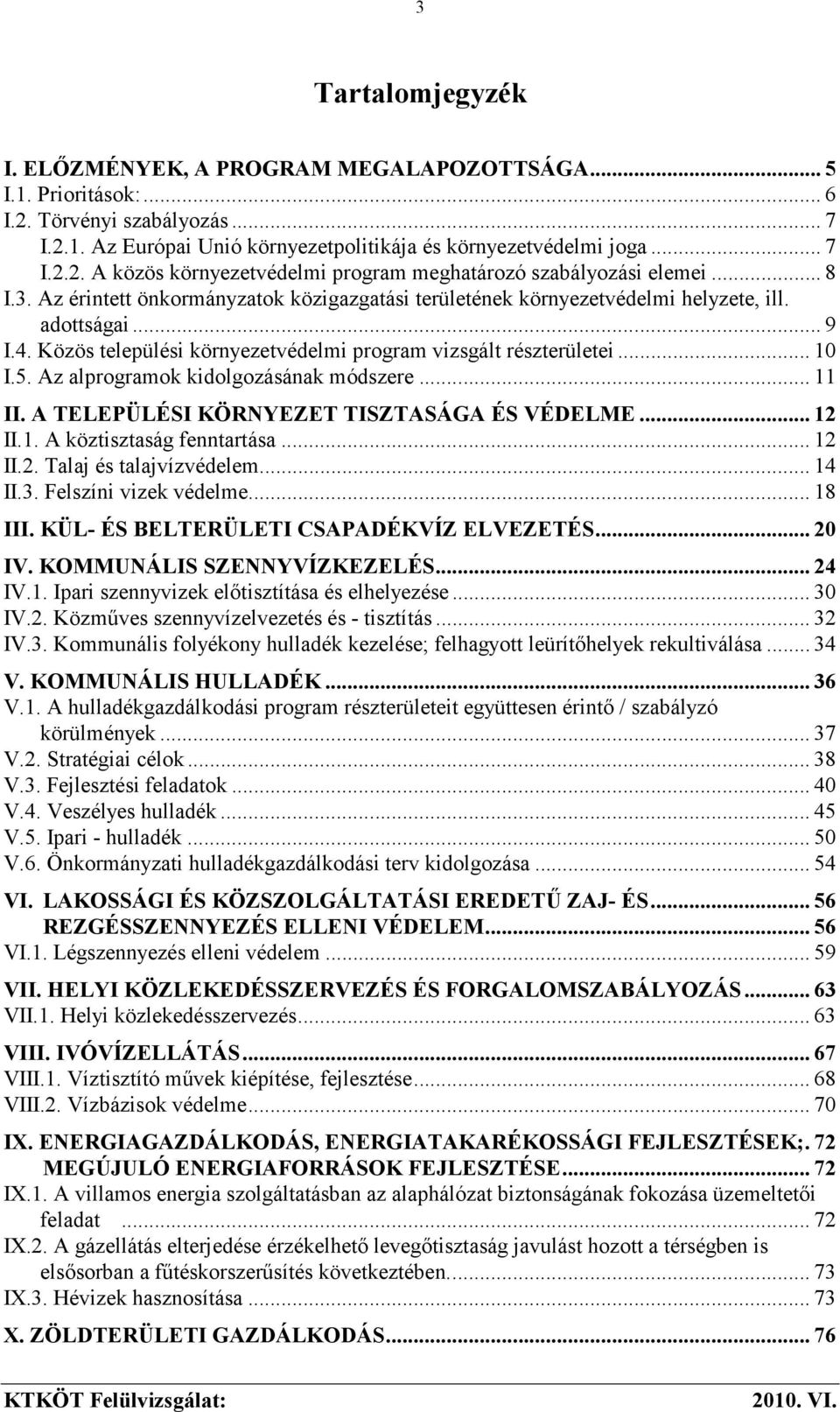 Az alprogramok kidolgozásának módszere... 11 II. A TELEPÜLÉSI KÖRNYEZET TISZTASÁGA ÉS VÉDELME... 12 II.1. A köztisztaság fenntartása... 12 II.2. Talaj és talajvízvédelem... 14 II.3.