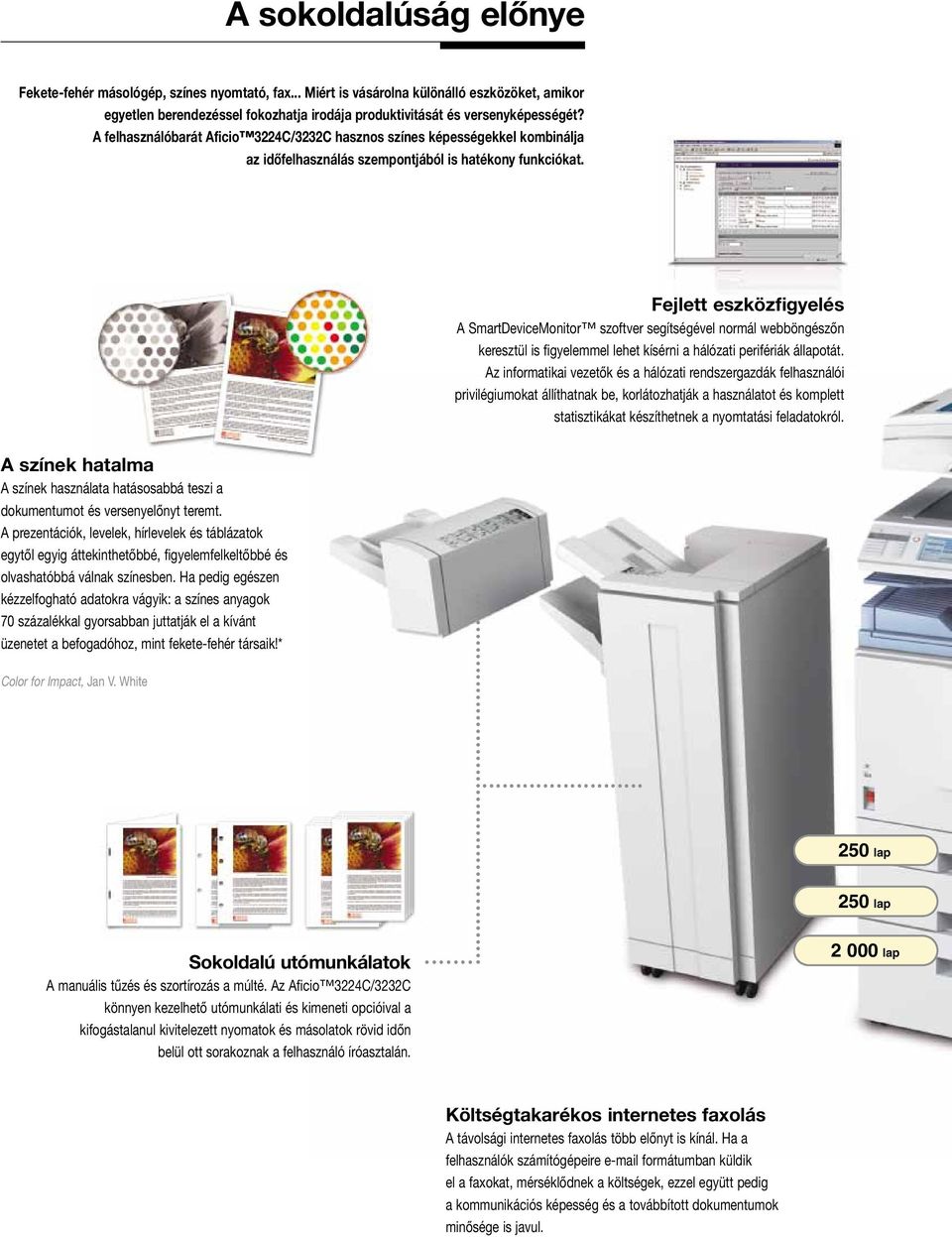 Fejlett eszközfigyelés A SmartDeviceMonitor szoftver segítségével normál webböngészőn keresztül is figyelemmel lehet kísérni a hálózati perifériák állapotát.