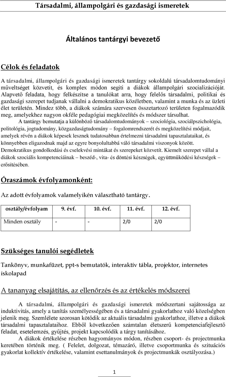 Alapvető feladata, hogy felkészítse a tanulókat arra, hogy felelős társadalmi, politikai és gazdasági szerepet tudjanak vállalni a demokratikus közéletben, valamint a munka és az üzleti élet