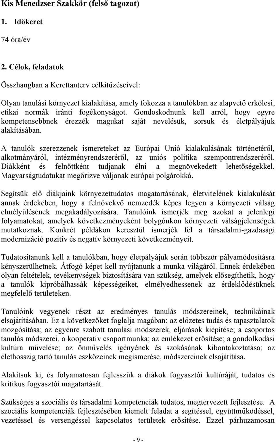 Gondoskodnunk kell arról, hogy egyre kompetensebbnek érezzék magukat saját nevelésük, sorsuk és életpályájuk alakításában.