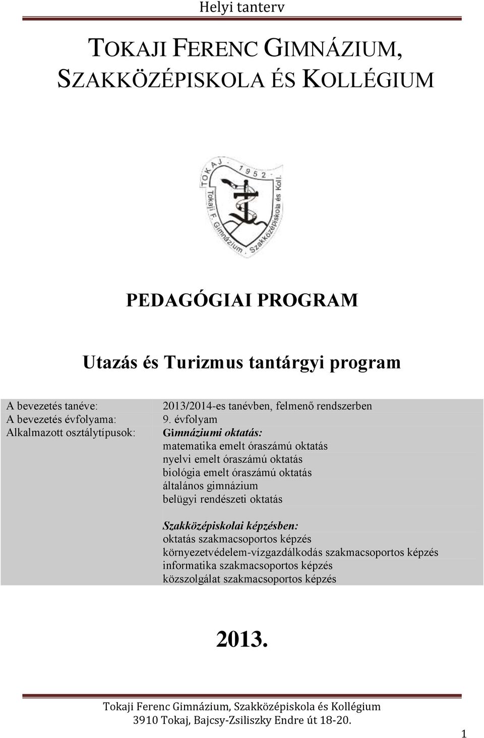 évfolyam Gimnáziumi oktatás: matematika emelt óraszámú oktatás nyelvi emelt óraszámú oktatás biológia emelt óraszámú oktatás általános gimnázium