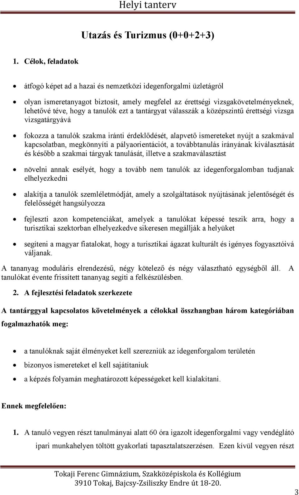 tantárgyat válasszák a középszintű érettségi vizsga vizsgatárgyává fokozza a tanulók szakma iránti érdeklődését, alapvető ismereteket nyújt a szakmával kapcsolatban, megkönnyíti a pályaorientációt, a