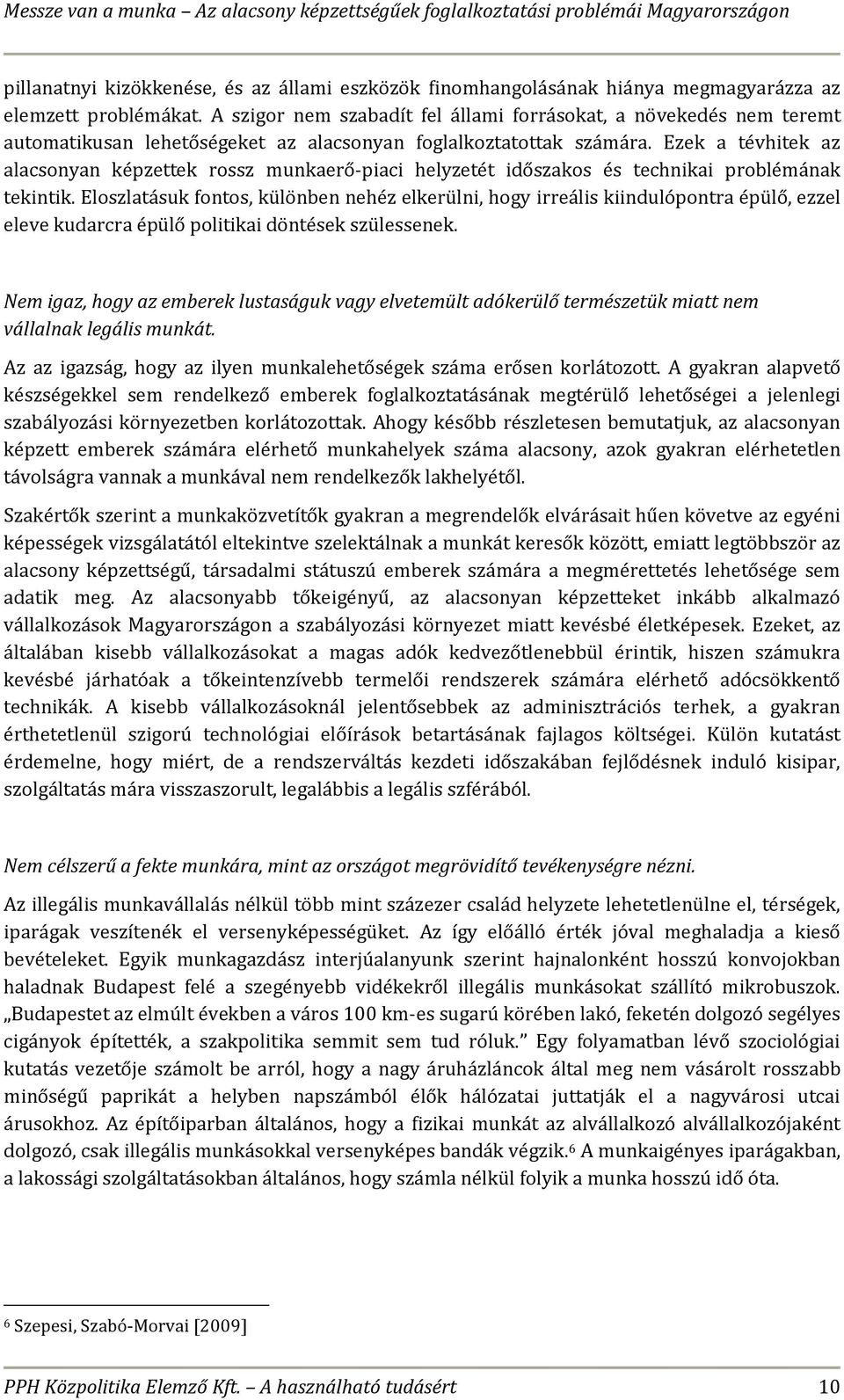 Ezek a tévhitek az alacsonyan képzettek rossz munkaerő-piaci helyzetét időszakos és technikai problémának tekintik.