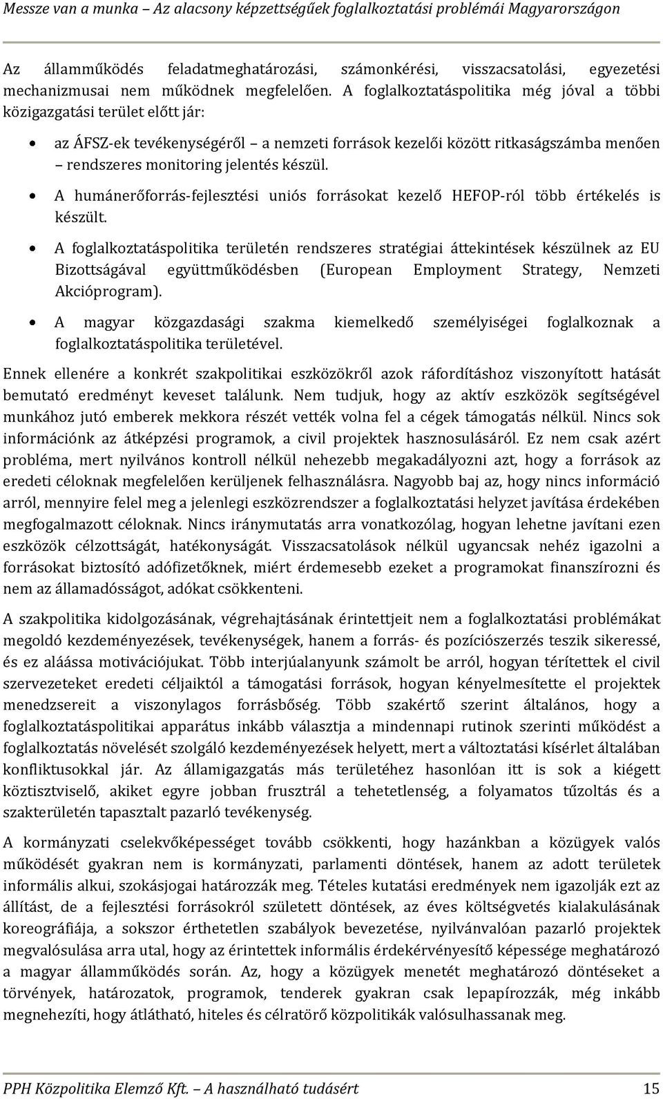 A humánerőforrás-fejlesztési uniós forrásokat kezelő HEFOP-ról több értékelés is készült.