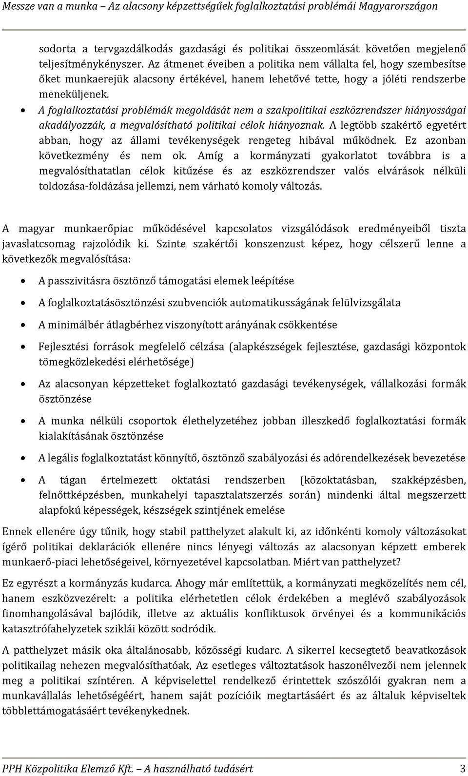 A foglalkoztatási problémák megoldását nem a szakpolitikai eszközrendszer hiányosságai akadályozzák, a megvalósítható politikai célok hiányoznak.