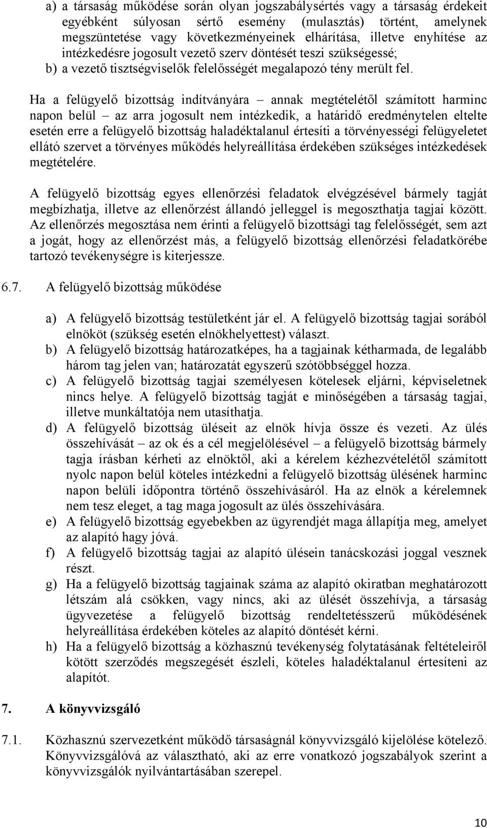 Ha a felügyelő bizottság indítványára annak megtételétől számított harminc napon belül az arra jogosult nem intézkedik, a határidő eredménytelen eltelte esetén erre a felügyelő bizottság