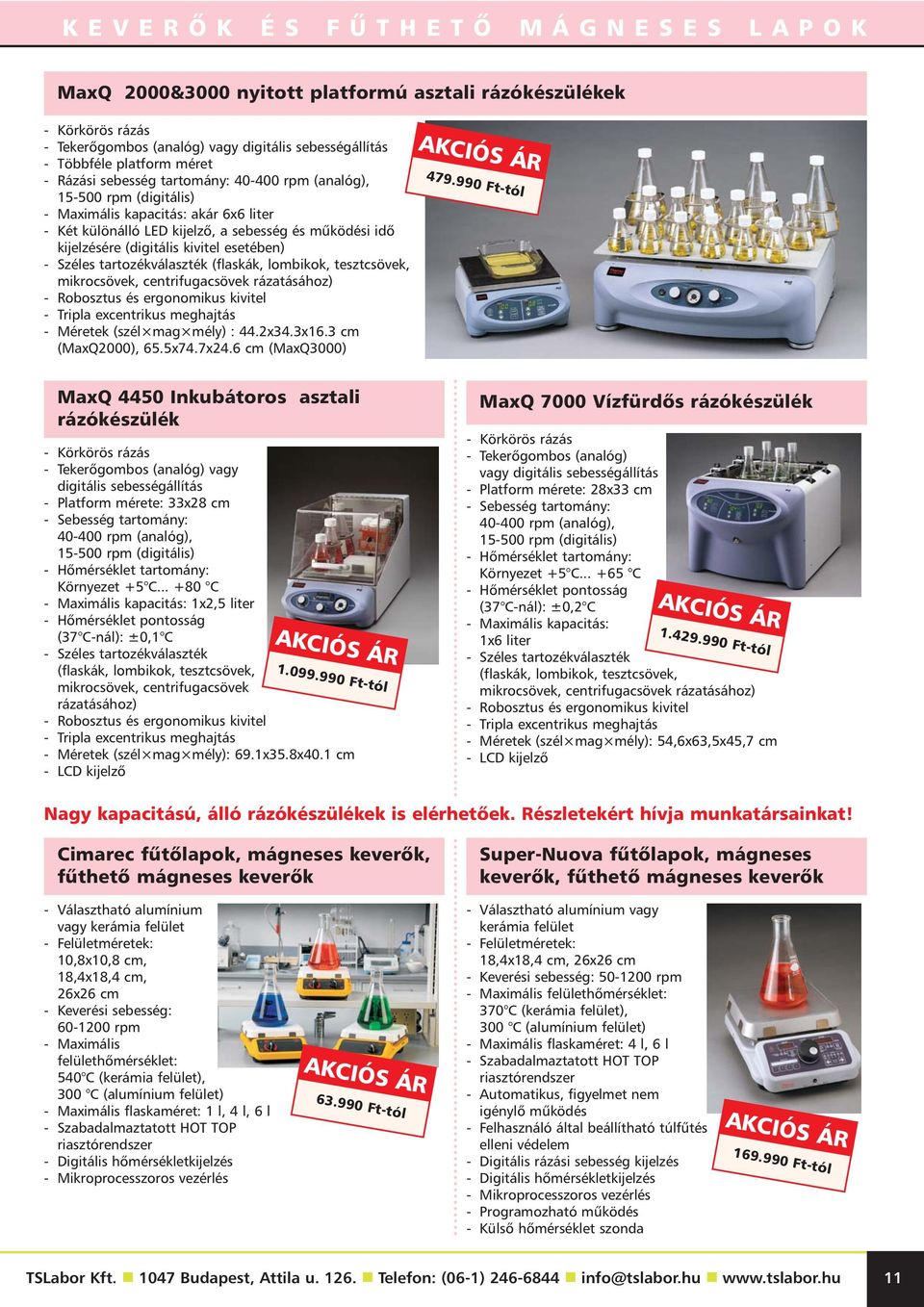 - Széles tartozékválaszték (flaskák, lombikok, tesztcsövek, mikrocsövek, centrifugacsövek rázatásához) - Robosztus és ergonomikus kivitel - Tripla excentrikus meghajtás - Méretek (szél mag mély) : 44.