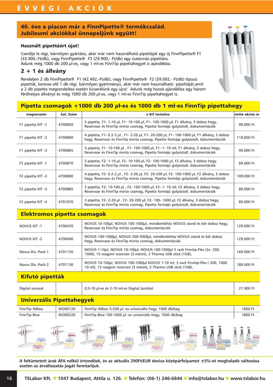 Adunk még 1000 db 200 μl-es, vagy 1 ml-es FinnTip pipettahegyet is ajándékba. 2 + 1 és állvány Rendeljen 2 db FinnPipette F1 (42.492,-Ft/db), vagy FinnPipette F2 (39.