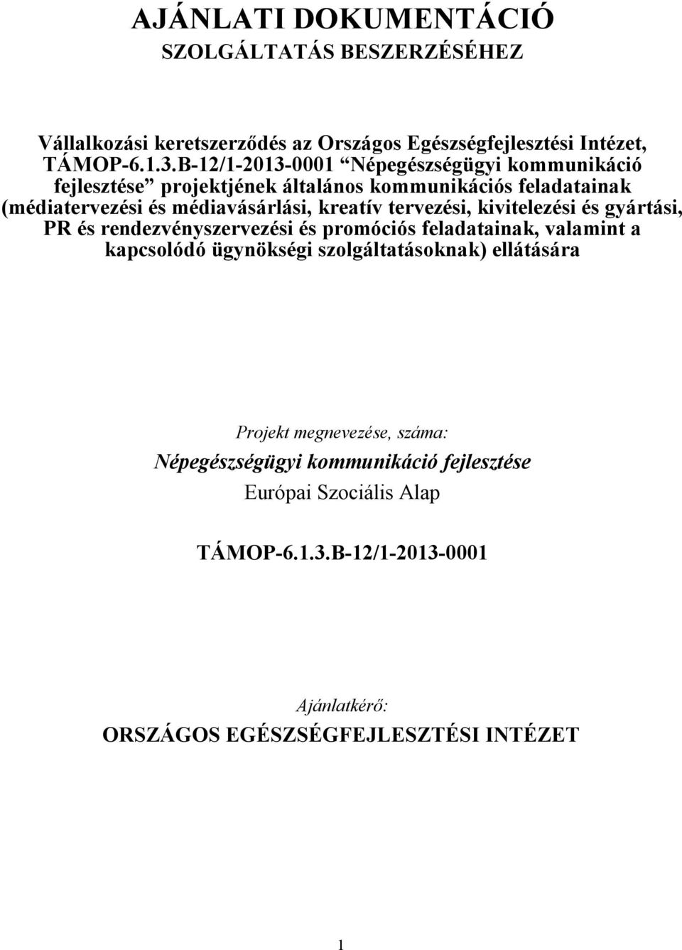 tervezési, kivitelezési és gyártási, PR és rendezvényszervezési és promóciós feladatainak, valamint a kapcsolódó ügynökségi szolgáltatásoknak)