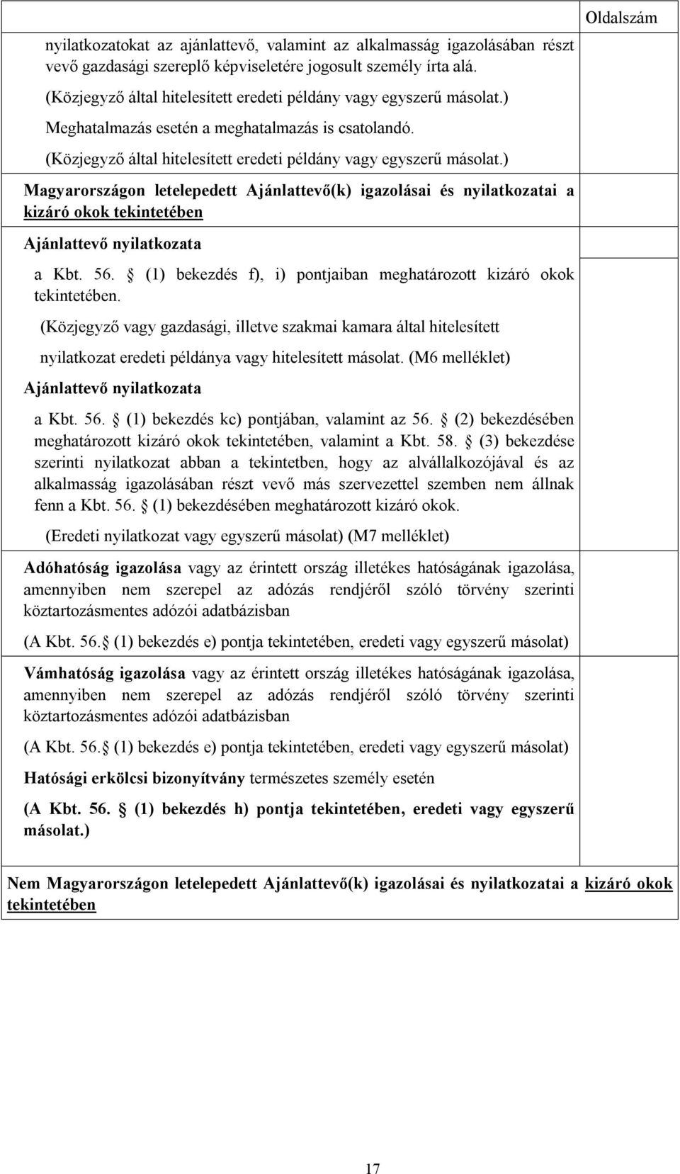 ) Magyarországon letelepedett Ajánlattevő(k) igazolásai és nyilatkozatai a kizáró okok tekintetében Ajánlattevő nyilatkozata a Kbt. 56.