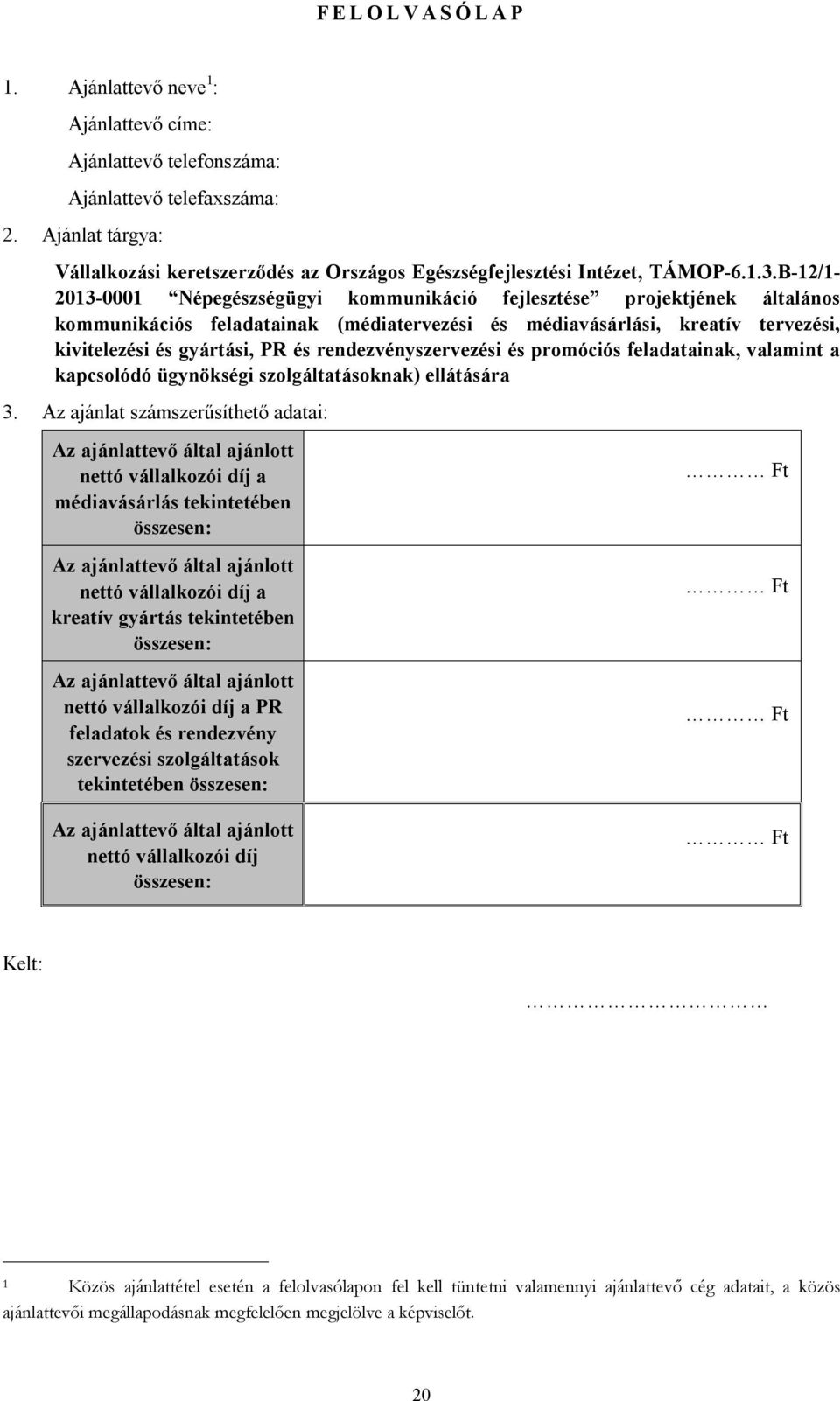 B-12/1-2013-0001 Népegészségügyi kommunikáció fejlesztése projektjének általános kommunikációs feladatainak (médiatervezési és médiavásárlási, kreatív tervezési, kivitelezési és gyártási, PR és