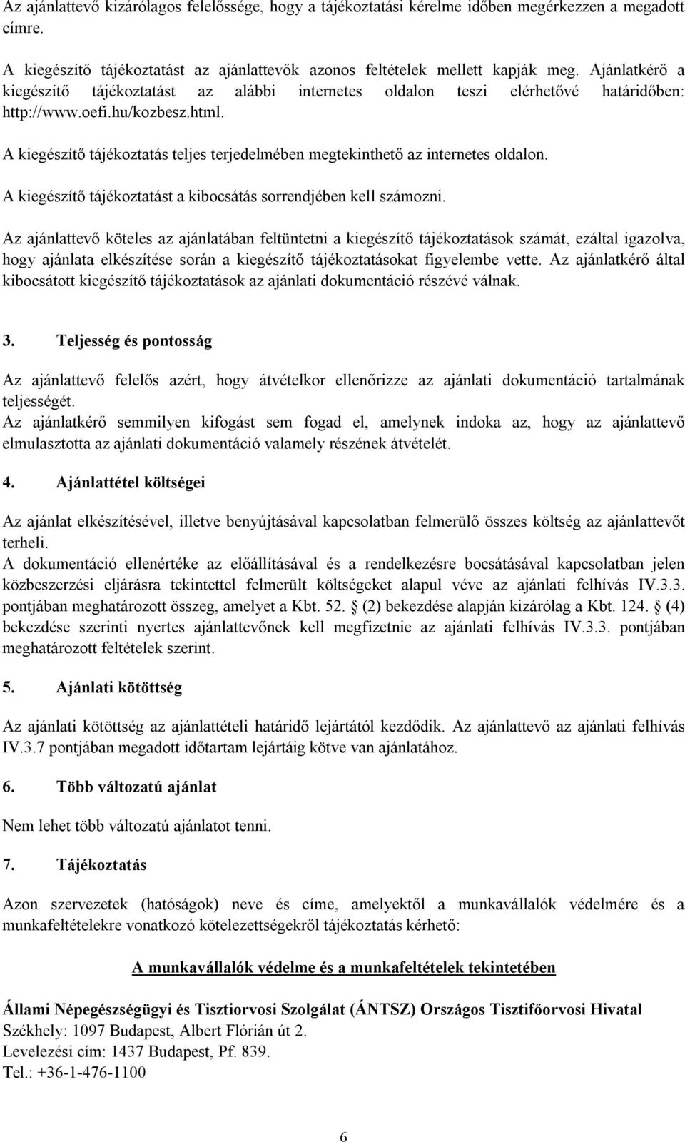 A kiegészítő tájékoztatás teljes terjedelmében megtekinthető az internetes oldalon. A kiegészítő tájékoztatást a kibocsátás sorrendjében kell számozni.