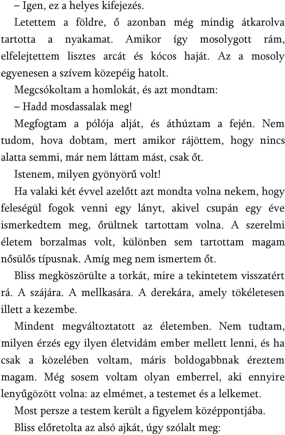 Nem tudom, hova dobtam, mert amikor rájöttem, hogy nincs alatta semmi, már nem láttam mást, csak őt. Istenem, milyen gyönyörű volt!