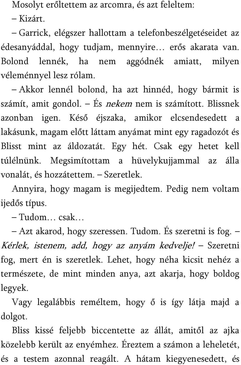 Késő éjszaka, amikor elcsendesedett a lakásunk, magam előtt láttam anyámat mint egy ragadozót és Blisst mint az áldozatát. Egy hét. Csak egy hetet kell túlélnünk.