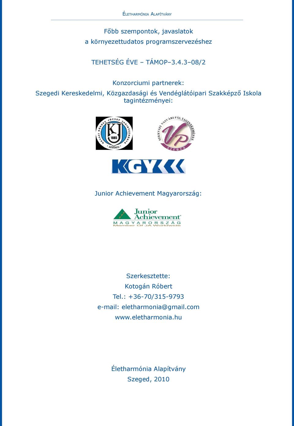 3 08/2 Konzorciumi partnerek: Szegedi Kereskedelmi, Közgazdasági és Vendéglátóipari Szakképző Iskola