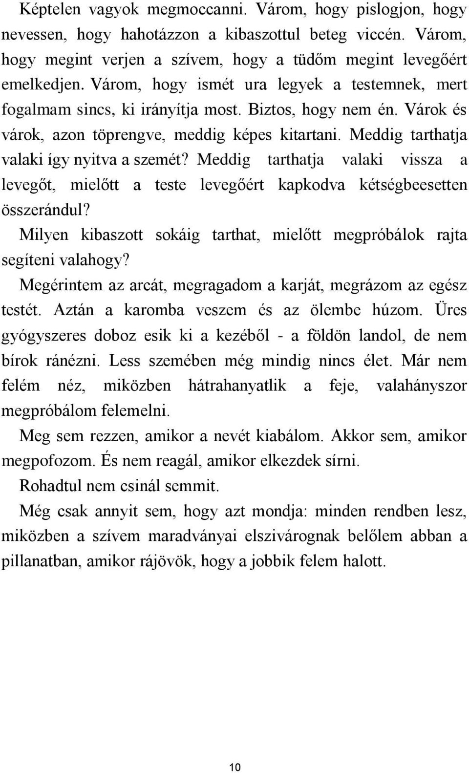 Meddig tarthatja valaki így nyitva a szemét? Meddig tarthatja valaki vissza a levegőt, mielőtt a teste levegőért kapkodva kétségbeesetten összerándul?