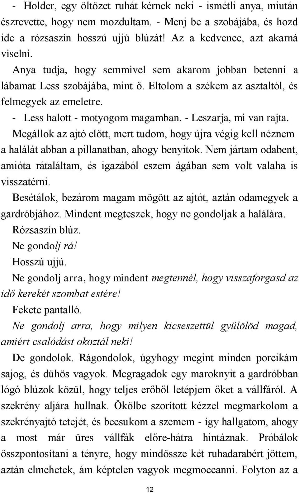 - Leszarja, mi van rajta. Megállok az ajtó előtt, mert tudom, hogy újra végig kell néznem a halálát abban a pillanatban, ahogy benyitok.