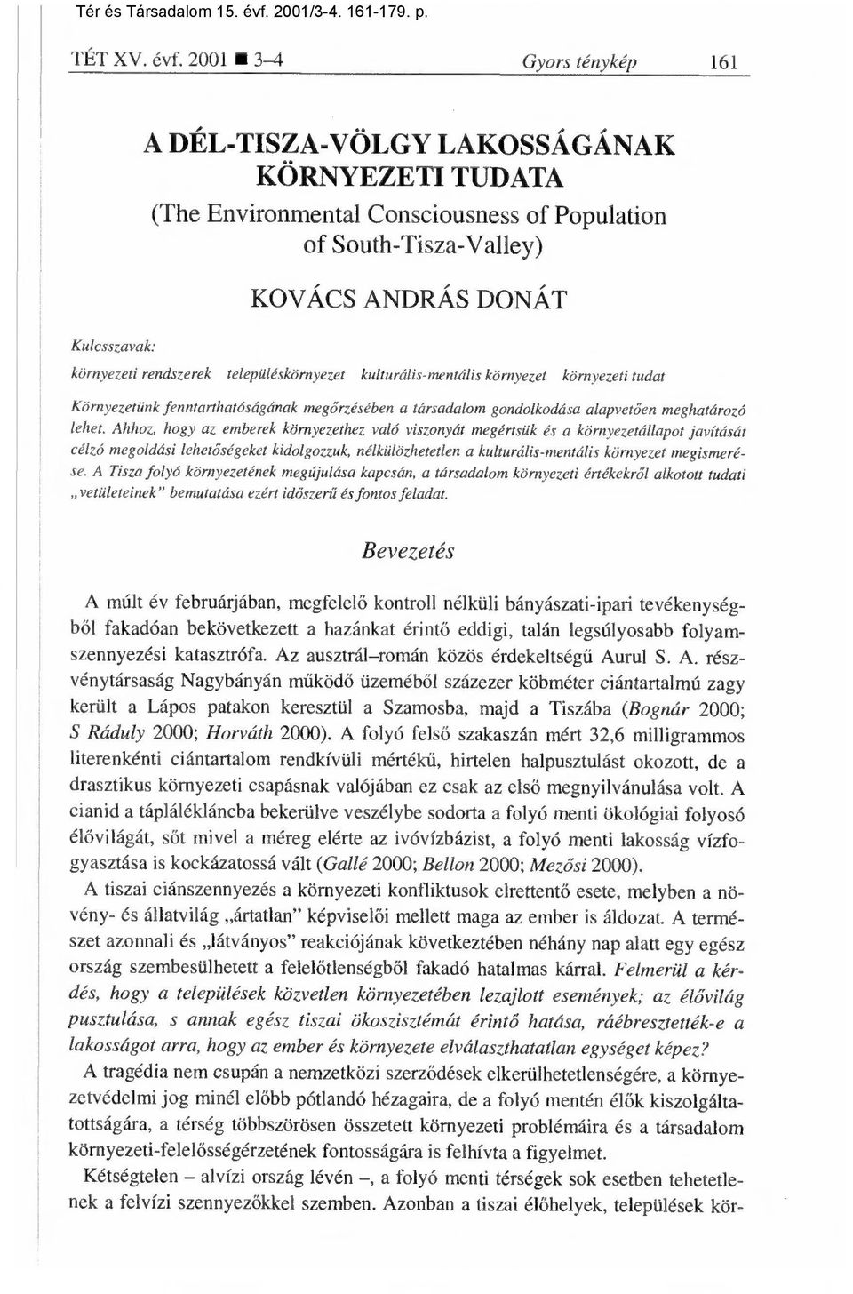 2001 3-4 Gyors ténykép 161 A DÉL-TISZA-VÖLGY LAKOSSÁGÁNAK KÖRNYEZETI TUDATA (The Environmental Consciousness of Population of South-Tisza-Valley) KOVÁCS ANDRÁS DONÁT Kulcsszavak: környezeti