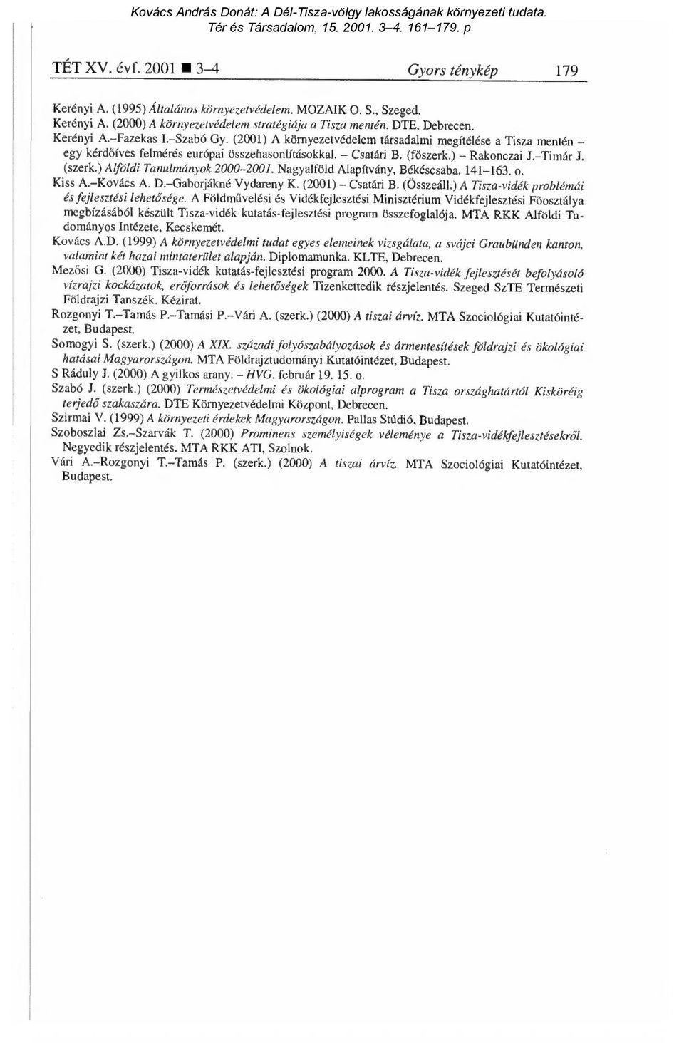 ) Alföldi Tanulmányok 2000-2001. Nagyalföld Alapítvány, Békéscsaba. 141-163. o. Kiss A. Kovács A. D. Gaborjákné Vydareny K. (2001) Csatári B. (Összeáll.