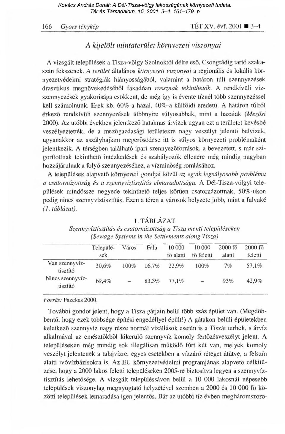 A terület általános környezeti viszonyai a regionális és lokális környezetvédelmi stratégiák hiányosságából, valamint a határon túli szennyezések drasztikus megnövekedéséb ől fakadóan rossznak