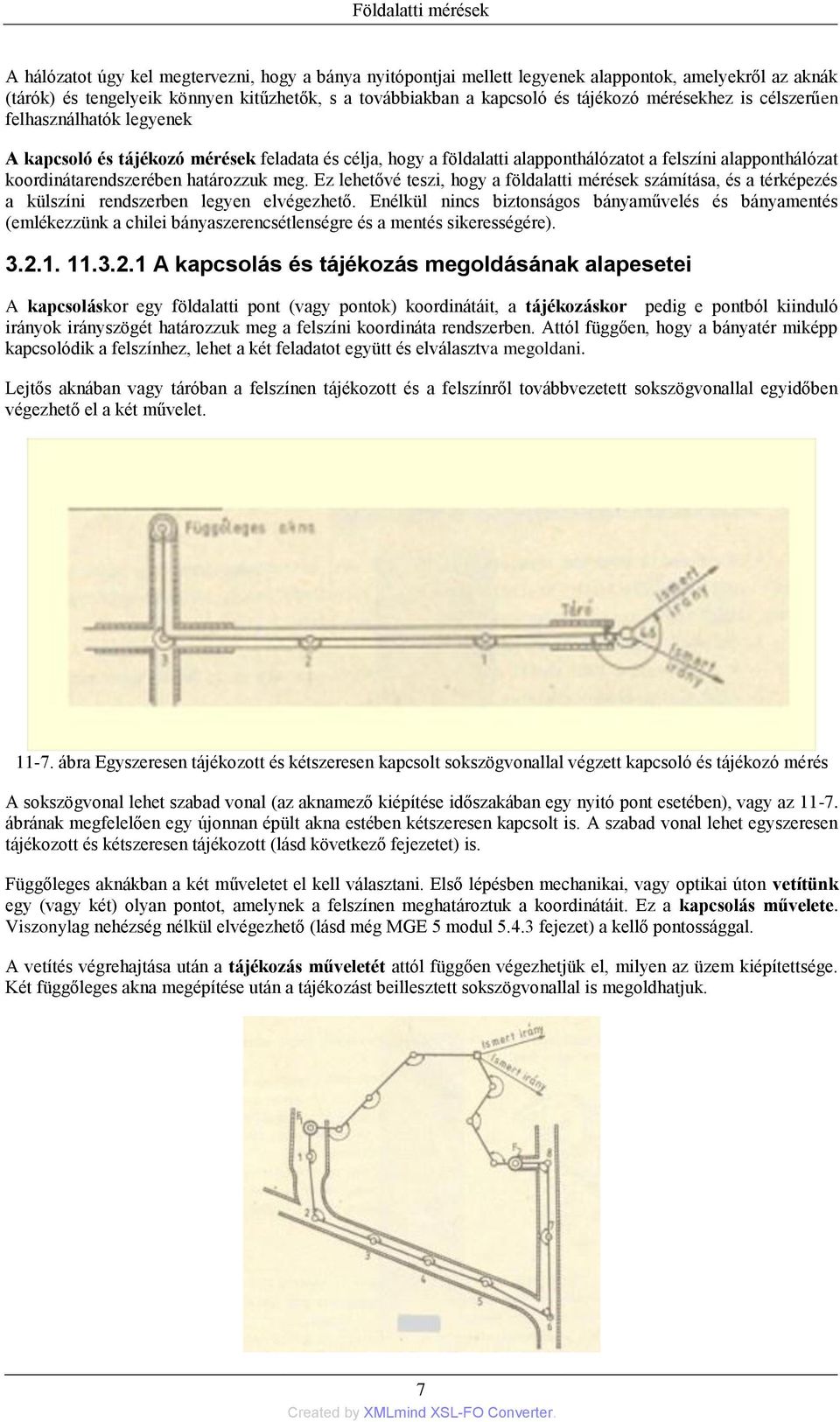 meg. Ez lehetővé teszi, hogy a földalatti mérések számítása, és a térképezés a külszíni rendszerben legyen elvégezhető.