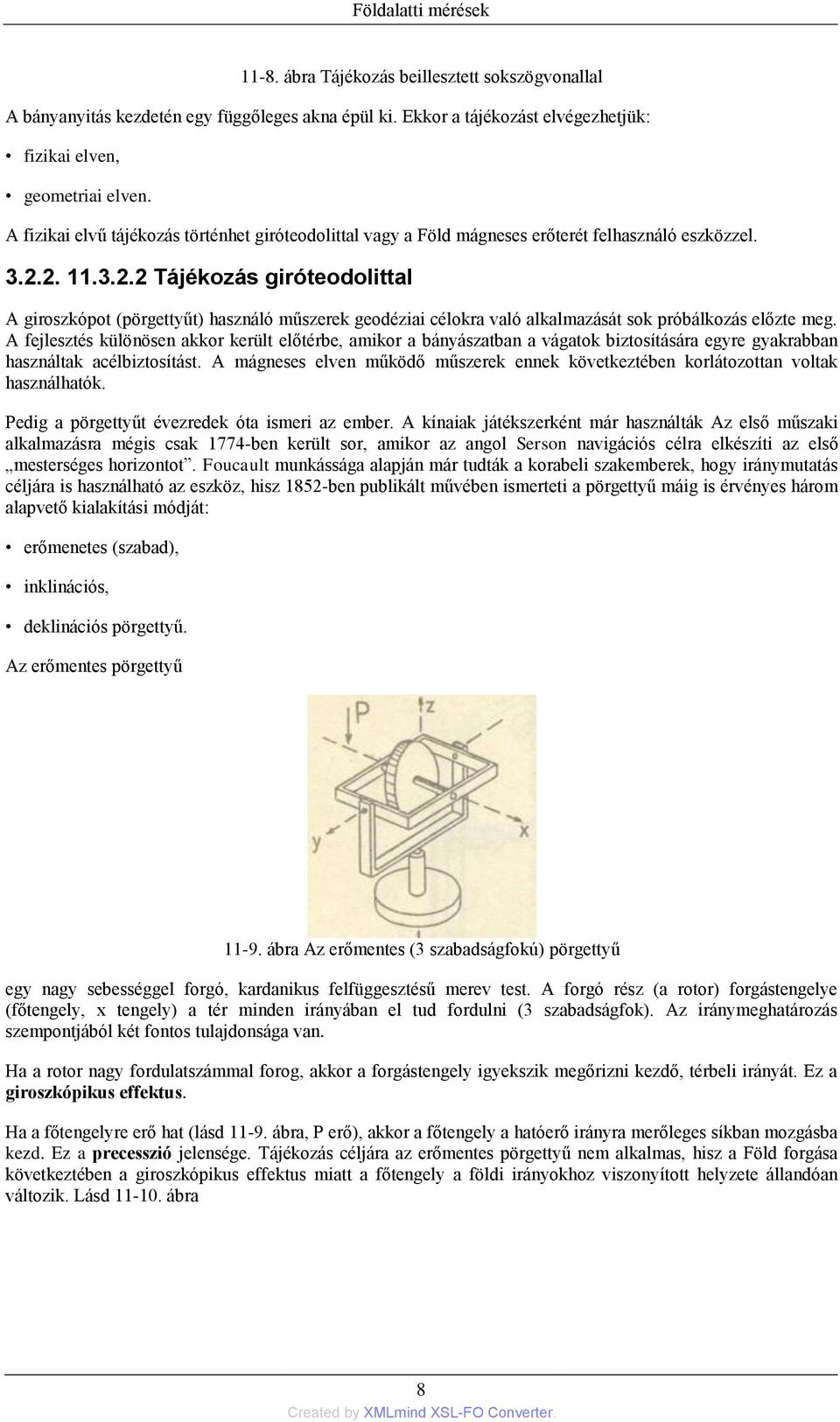 2. 11.3.2.2 Tájékozás giróteodolittal A giroszkópot (pörgettyűt) használó műszerek geodéziai célokra való alkalmazását sok próbálkozás előzte meg.